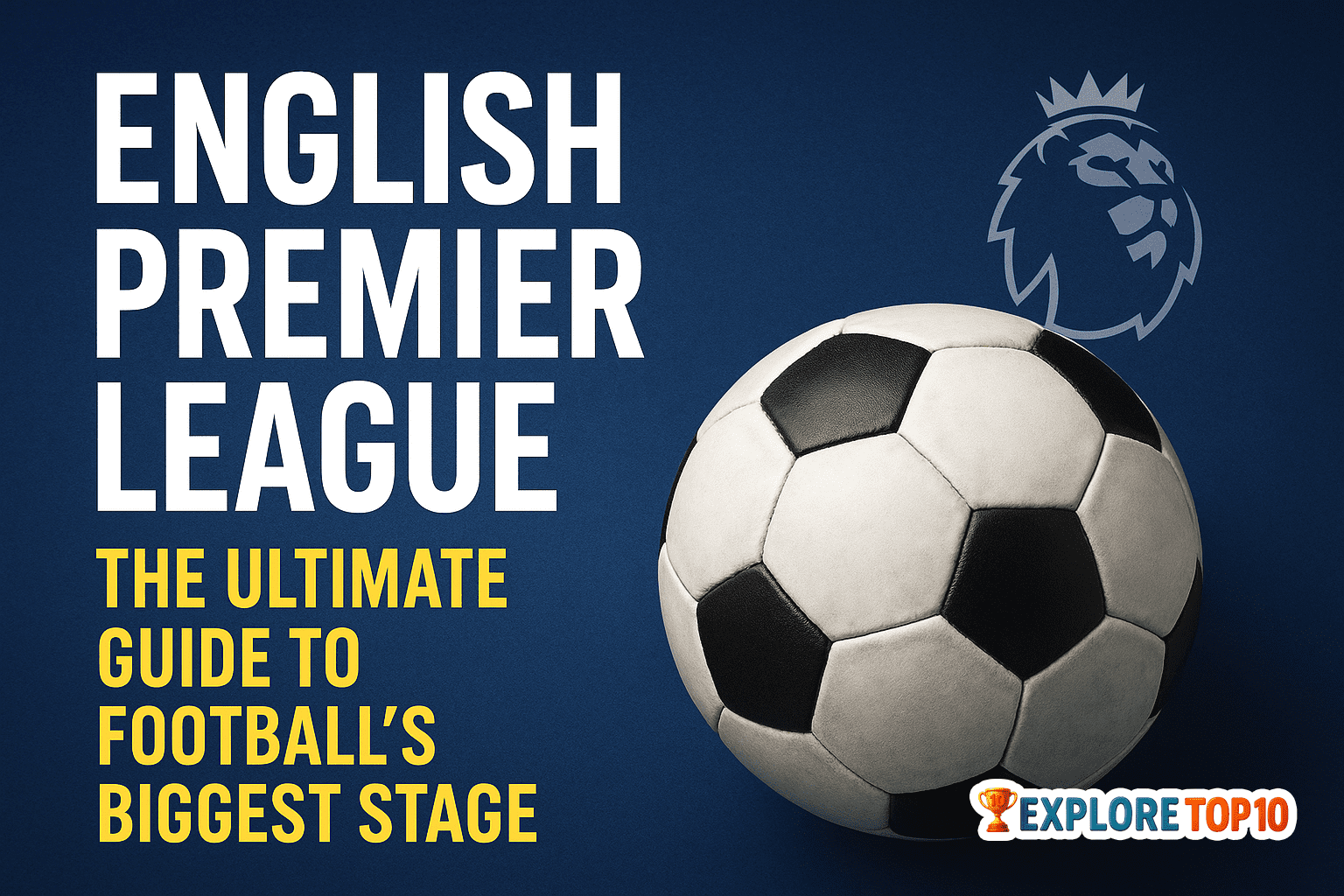 English Premier League: The Ultimate Guide to Footballβs Biggest Stage