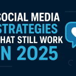 Social Media Strategies That Still Work in 2025