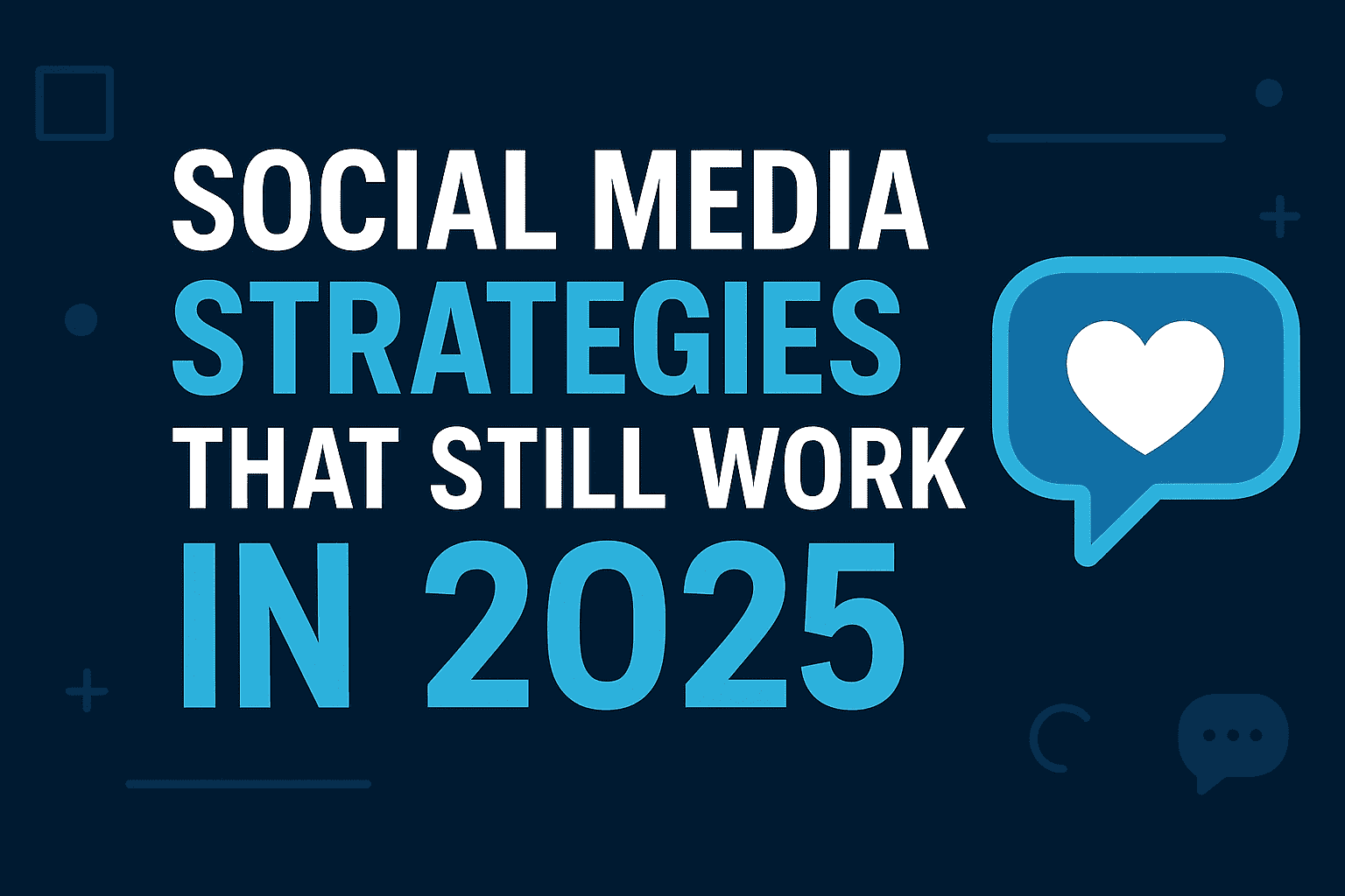 Social Media Strategies That Still Work in 2025