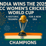 India Wins the 2025 ICC Women’s Cricket World Cup
