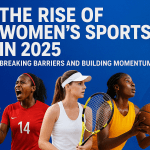 The Rise of Women’s Sports in 2025