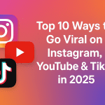 Top 10 Ways to Go Viral on Instagram, YouTube & TikTok in 2025